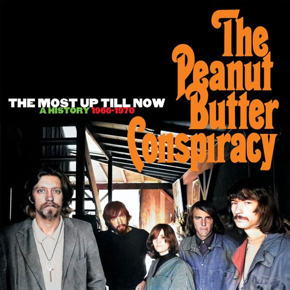 The Peanut Butter Conspiracy - The Most Up Till Now: A History 1966-1970
